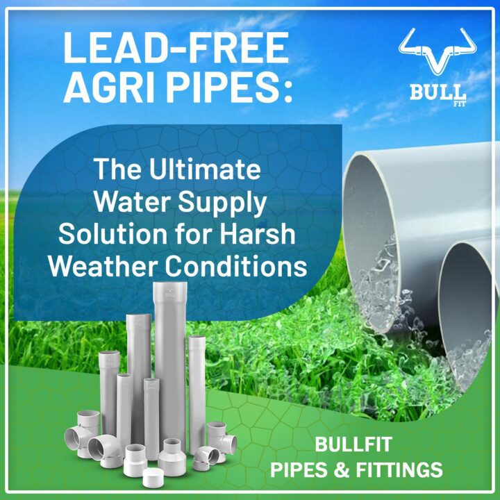 Lead-Free Agri Pipes: The Ultimate Water Supply Solution for Harsh Weather Conditions : BullFit Pipes