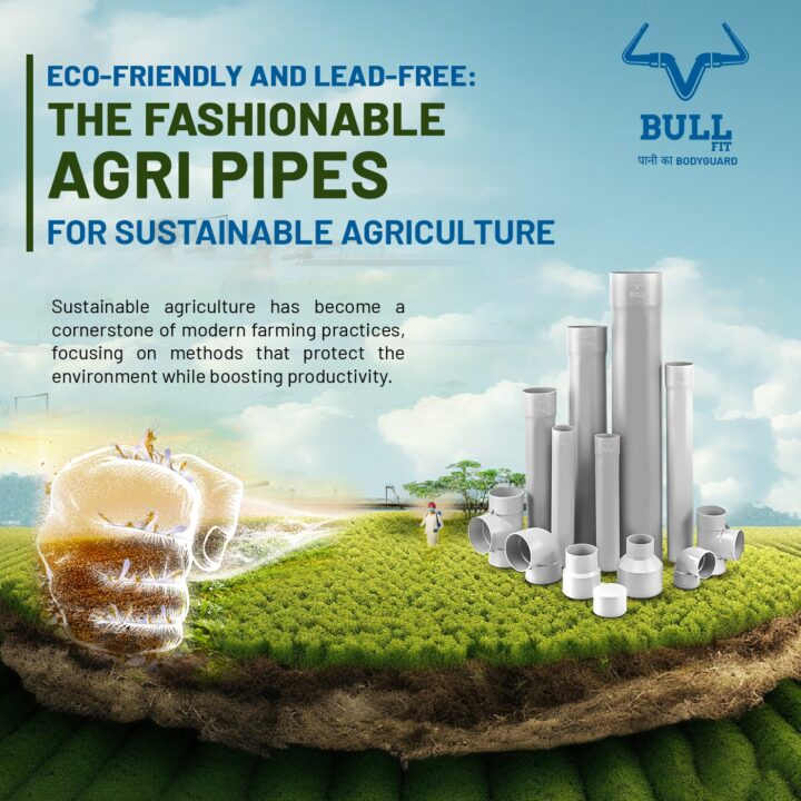 Eco-Friendly and Lead-Free: The Fashionable Agri Pipes for Sustainable Agriculture : Bull Fit Pipes 